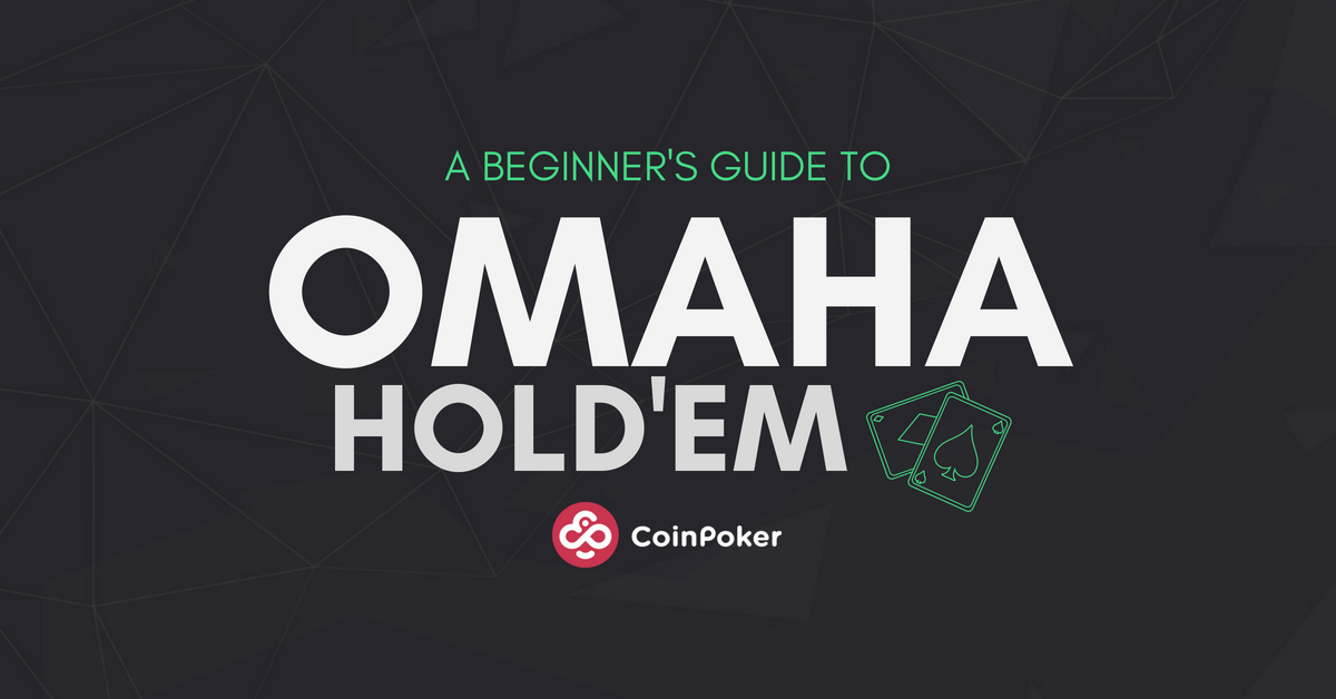 The Beginner’s Guide to Playing Omaha Hold’Em Poker
